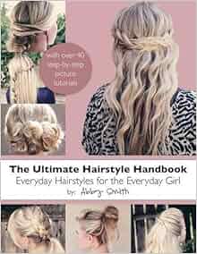 The Ultimate Hairstyle Handbook: Everyday Hairstyles for 