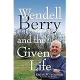 Wendell Berry and the Given Life