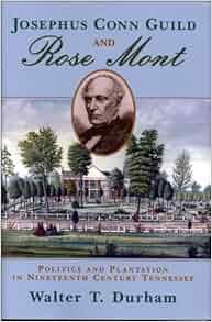 Josephus Conn Guild And Rose Mont Politics And Plantation In Nineteenth Century Tennessee