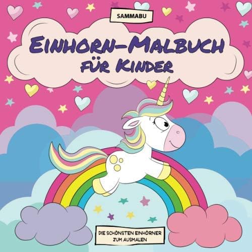 Einhorn-Malbuch für Kinder: Die schönsten und niedlichsten Einhörner zum Ausmalen Paperback – 1 April 2017