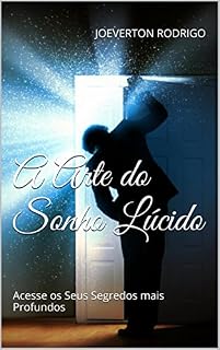 Livro A Arte do Sonho Lúcido: Acesse os Seus Segredos mais Profundos