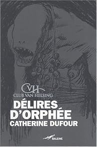 Delires D Orphee Catherine Dufour Babelio