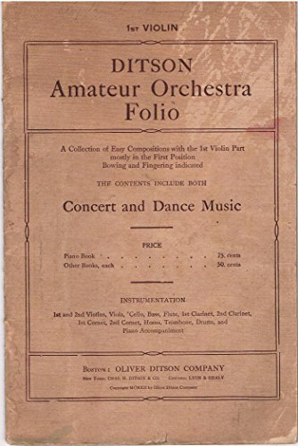 1st Violin Ditson Amateur Orchestra Folio a Collection of Easy Compositions with the 1st Violin Part Mostly in First Position Bowing and Fingering Indicated, Concert and Dance