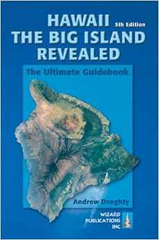 Hawaii The Big Island Revealed: The Ultimate Guidebook, by Andrew Doughty Hawaii The Big Island Revealed: The Ultimate Guidebook, by Andrew Doughty