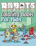 Robots Coloring Book For Kids (Super Fun Coloring Books For Kids) (Volume 20)