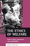 The Ethics of Welfare : Human Rights, Dependency and Responsibility, , 1861345623