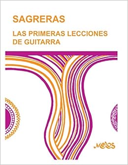 Amazon Com Sagreras Las Primeras Lecciones De Guitarra Metodo Para Aprender A Tocar La Guitarra Spanish Edition 9798668999224 Sagreras Julio Books