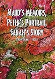 Maud's Memoirs, Peter's Portrait, Sarah's Story by 