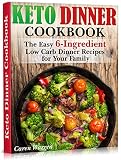 Keto Dinner Cookbook: The Easy 6-Ingredient Low Carb Dinner Recipes for Your Family. (keto skillet m by Caren Warren