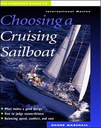 The Complete Guide To Choosing A Cruising Sailboat Marshall Roger 9780070419988 Amazon Com Books