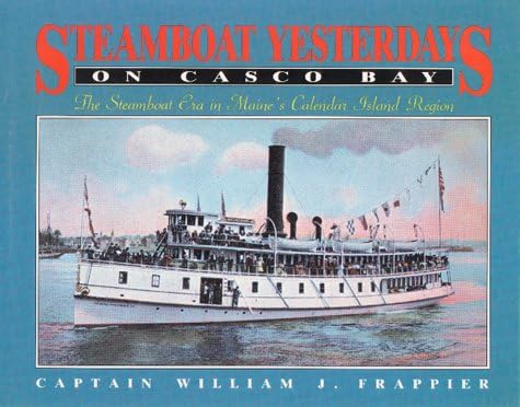 Steamboats Yesterday on Casco Bay: Steamboat Era in Maine's Calendar Island Region Hardcover โ October 22, 1993