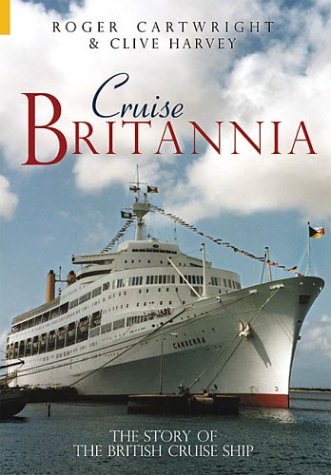 Cruise Britannia The Story Of The British Cruise Ship Cartwright Roger Harvey Clive 9780752429892 Amazon Com Books