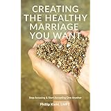 Creating The Healthy Marriage You Want: Stop Accusing &amp; Start Accepting One Another