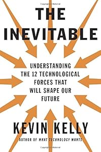 The Inevitable: Understanding the 12 Technological Forces That Will Shape Our Future book cover