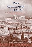 The Golden Chain: An Anthology of Pythagorean and Platonic Philosophy (Treasures of the World's Religions)