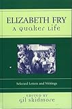 Elizabeth Fry: A Quaker Life (Sacred Literature Series) by 