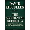The Accidental Guerrilla: Fighting Small Wars in the Midst of a Big One