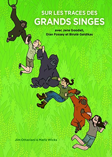 Sur les traces des grands singes : Avec Jane Goodall, Dian Fossey et Biruté Galdikas by Jim Ottaviani, Maris Wicks
