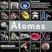 Atomes - Une exploration visuelle de tous les éléments connus dans l'univers. (French Edition) by 