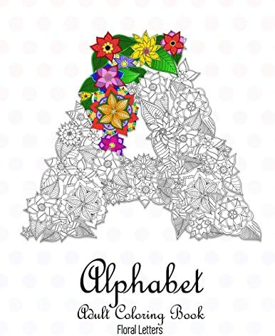 Alphabet Adult Coloring Book: Floral Letters: A-Z Relaxing Coloring Book For Adults (One design per sheet)