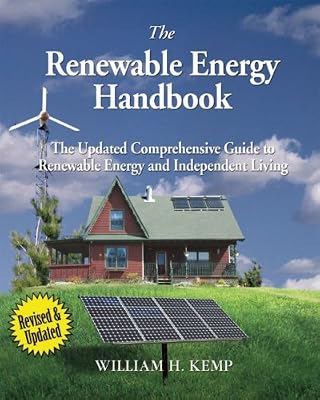 The Renewable Energy Handbook, Revised Edition: The Updated Comprehensive Guide to Renewable Energy and Independent Living