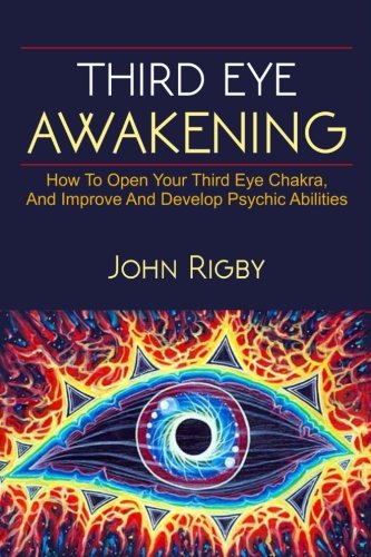 Third Eye Awakening: The third eye, techniques to open the third eye, how to enhance psychic abilities, and much more!