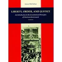 Liberty, Order, & Justice: An Introduction to the Constitutional Principles of American Government