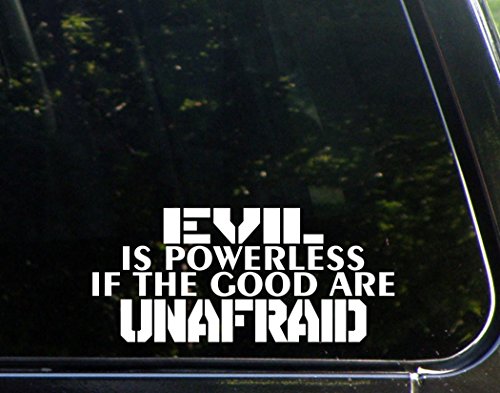 Evil is Powerless If The Good are Unafraid (8-1/2" x 3-3/4") Die Cut Decal Bumper Sticker for Windows, Cars, Trucks, Laptops, Etc.
