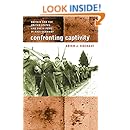 Confronting Captivity: Britain and the United States and Their POWs in Nazi Germany