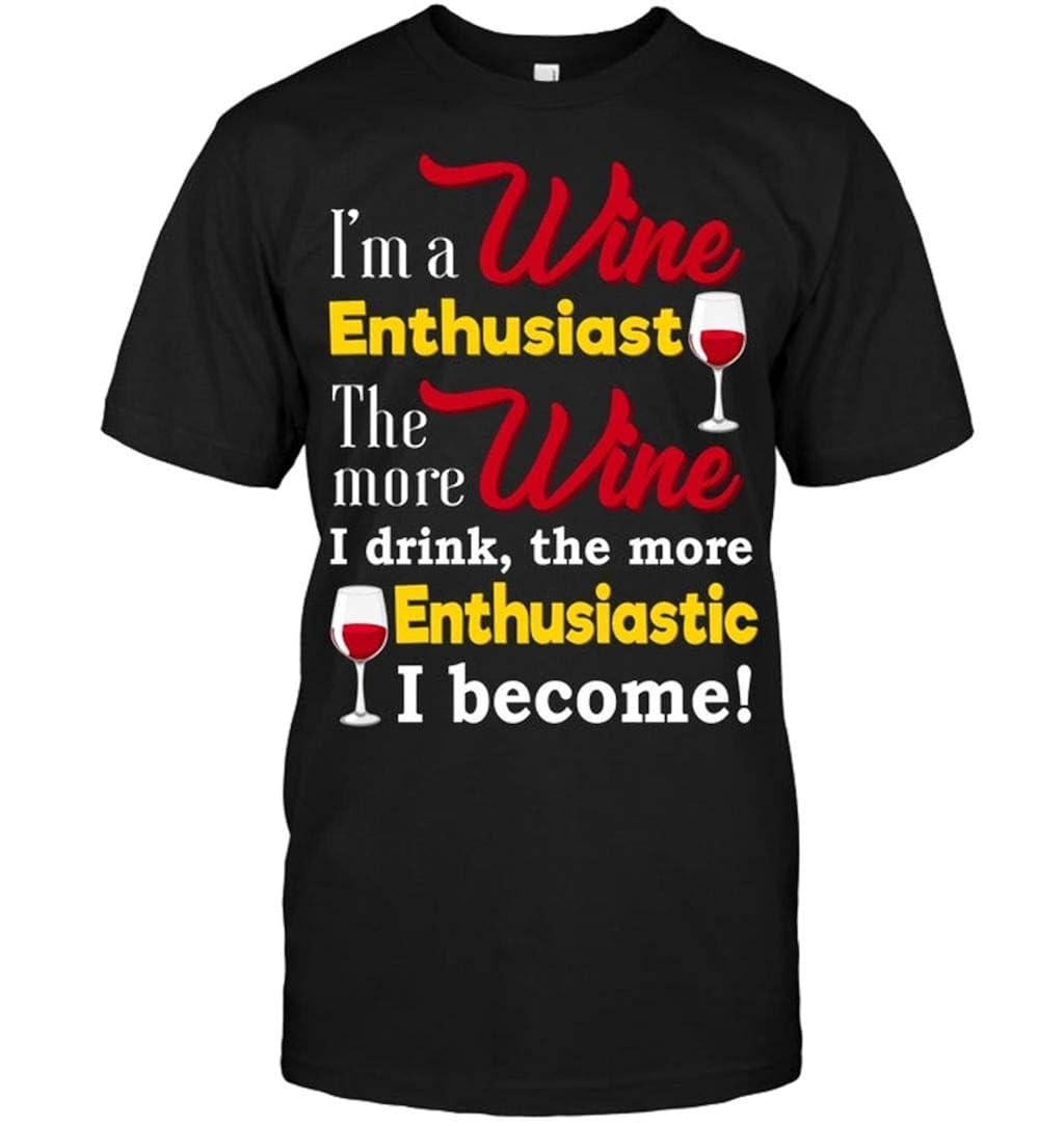 Teetrends I M A Wine Enthusiast The More Wine T Shirt Jznovelty