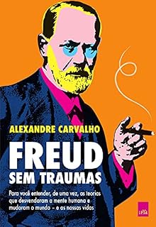 Livro Freud sem traumas: Para você entender, de uma vez, as teorias que desvendaram a mente humana e mudaram o mundo – e as nossas vidas