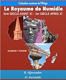 Le Royaume de Numidie (Du 3ème siècle avant JC au 1er siècle après JC) (Les Civilisations Ancien by Bob Idjennaden