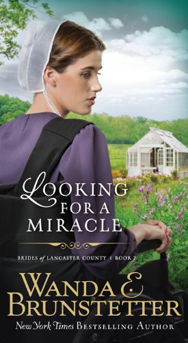 Looking For A Miracle (Brides of Lancaster County Book 2) by Wanda E. Brunstetter