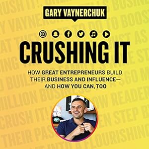 How Great Entrepreneurs Build Their Business and Influence&mdash;and How You Can, Too - Gary Vaynerchuk