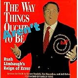 The Way Things Aren't: Rush Limbaugh's Reign of Error : Over 100 Outrageously False and Foolish Statements from America's Mos