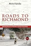 Roads to Richmond: Portraits of Quebec's Eastern Townships by Nick Fonda, Palmer Dennis