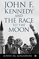 John F. Kennedy and the Race to the Moon (Palgrave Studies in the History of Science and Technology)
