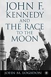 John F. Kennedy and the Race to the Moon (Palgrave Studies in the History of Science and Technology)
