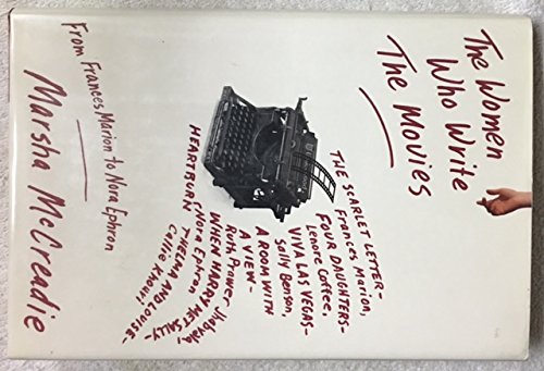 The Women Who Write the Movies: From Frances Marion to Nora Ephron