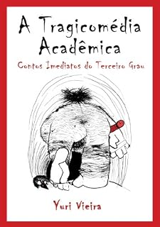 Livro A Tragicomédia Acadêmica - Contos Imediatos do Terceiro Grau