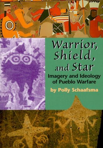 Warrior, Shield, and Star: Imagery and Ideology of Pueblo Warfare Paperback – July 1, 2000