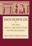Households: On the Moral Architecture of the Economy by 