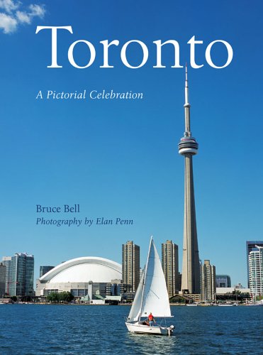Toronto: A Pictorial Celebration by Bruce Bell