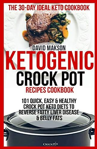 Ketogenic Crockpot Recipes CookBook: 101 Quick, Easy & Healthy Crockpot Keto Diets To Reverse Fatty Liver Disease & Belly Fats Paperback – 16 April 2018