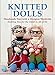 Knitted Dolls: Handmade Toys with a Designer Wardrobe, Knitting Fun for the Child in All of Us by Arne & Carlos