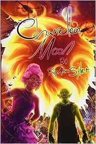 Chameleon Moon The Chameleon Moon Series Volume 1 Sylver Roanna Arseneault Claudie Chiavari Lyssa Kelley Jules Robin Hawkins Cherise Rose Laya 9781539372141 Amazon Com Books