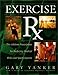 Exercise Rx: The Lifetime Prescription for Reducing Your Medical Risks and Sports Injuries by Gary Yanker