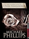 A Rose Remembered (Secret of the Rose Book 2) by Michael Phillips
