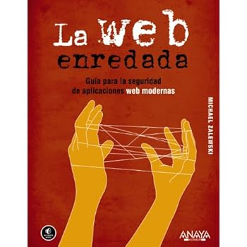 La Web enredada. Guía para la seguridad de aplicaciones web modernas (Títulos Especiales) La Web enredada. Guía para la seguridad de aplicaciones web modernas (Títulos Especiales)