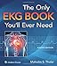 The Only EKG Book You'll Ever Need